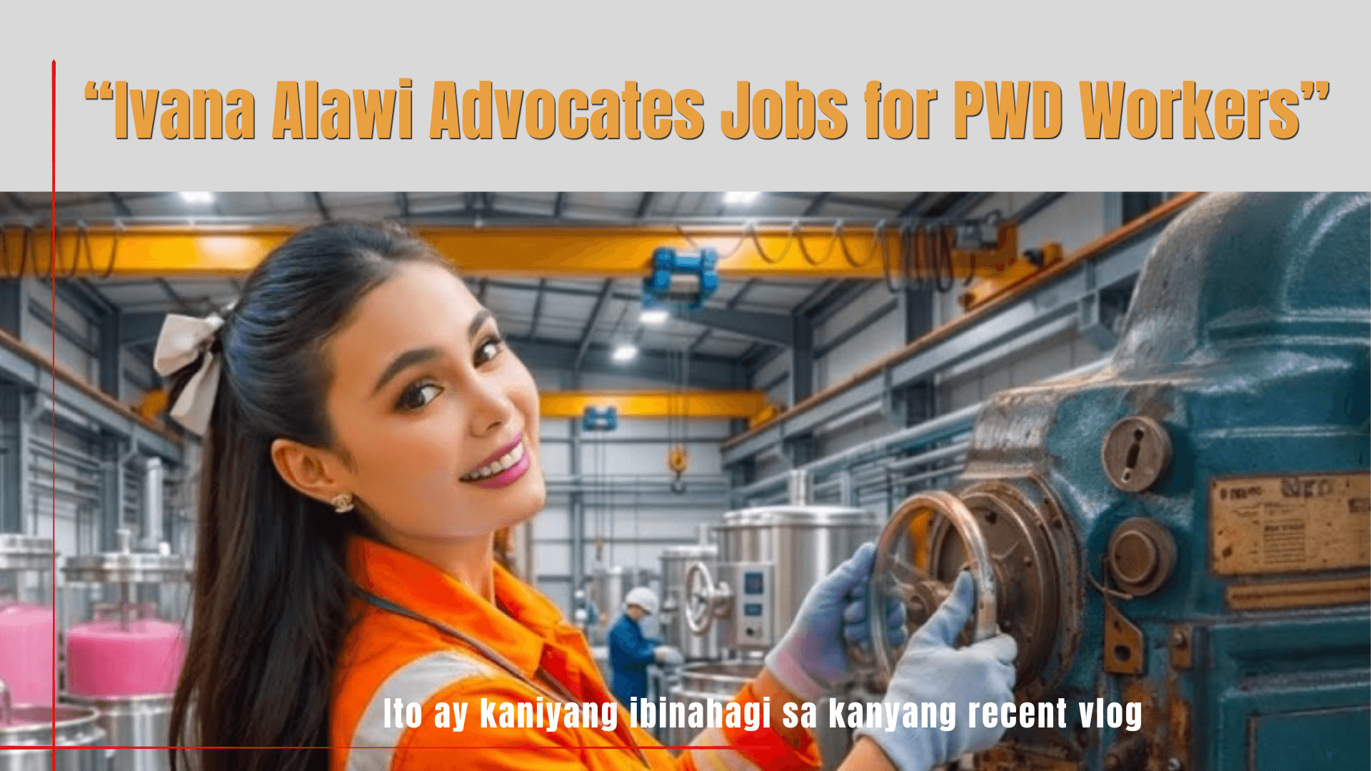 Ivana Alawi Advocates for PWD Workers in Latest Vlog