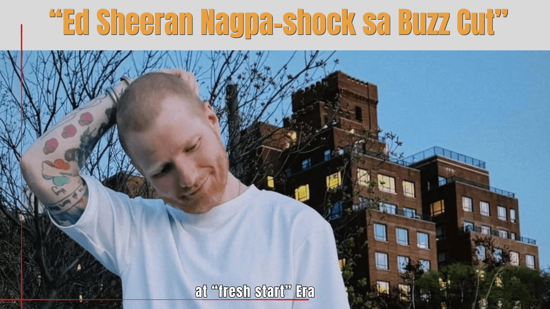 Ed Sheeran Nagpa-shock sa Buzz Cut at “fresh start” Era